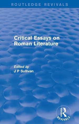 Critical Essays on Roman Literature de J. P. Sullivan