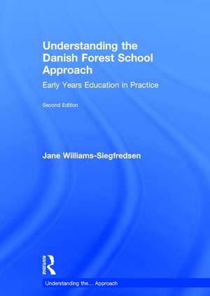 Understanding the Danish Forest School Approach: Early Years Education in Practice de Jane Williams-Siegfredsen