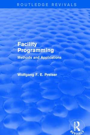 Facility Programming (Routledge Revivals): Methods and Applications de Wolfgang F. E. Preiser