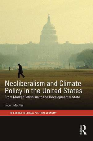 Neoliberalism and Climate Policy in the United States: From market fetishism to the developmental state de Robert MacNeil