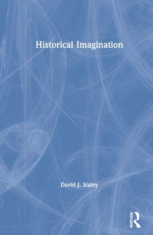 Historical Imagination de David J. Staley