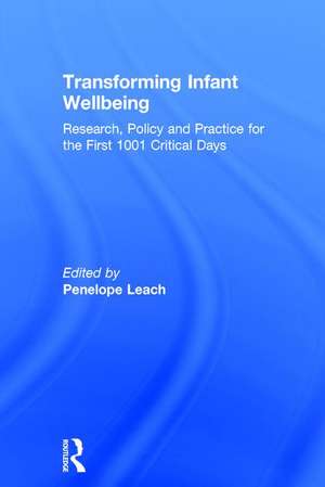 Transforming Infant Wellbeing: Research, Policy and Practice for the First 1001 Critical Days de Penelope Leach