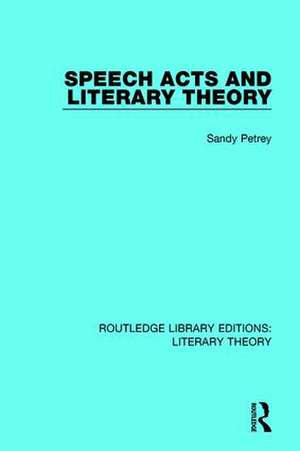 Speech Acts and Literary Theory de Sandy Petrey