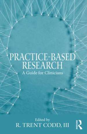 Practice-Based Research: A Guide for Clinicians de R. Trent Codd, III