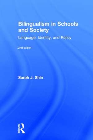 Bilingualism in Schools and Society: Language, Identity, and Policy, Second Edition de Sarah J. Shin