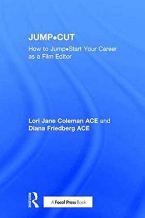 JUMP•CUT: How to Jump•Start Your Career as a Film Editor de Lori Jane Coleman