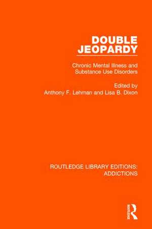 Double Jeopardy: Chronic Mental Illness and Substance Use Disorders de Anthony F. Lehman