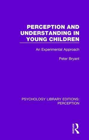 Perception and Understanding in Young Children: An Experimental Approach de Peter Bryant