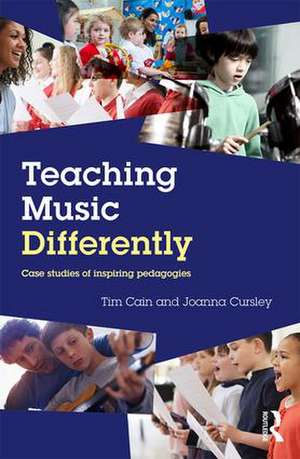 Teaching Music Differently: Case Studies of Inspiring Pedagogies de Tim Cain