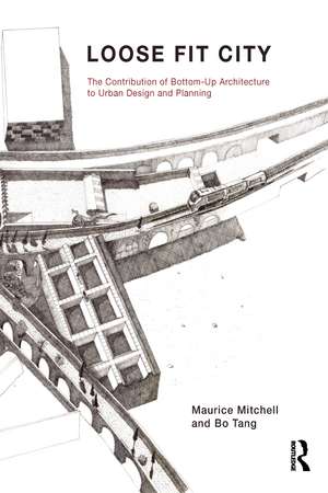 Loose Fit City: The Contribution of Bottom-Up Architecture to Urban Design and Planning de Maurice Mitchell