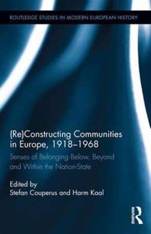 (Re)Constructing Communities in Europe, 1918-1968: Senses of Belonging Below, Beyond and Within the Nation-State de Stefan Couperus