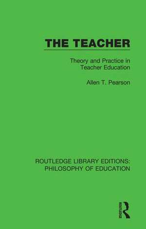 The Teacher: Theory and Practice in Teacher Education de Allen T. Pearson