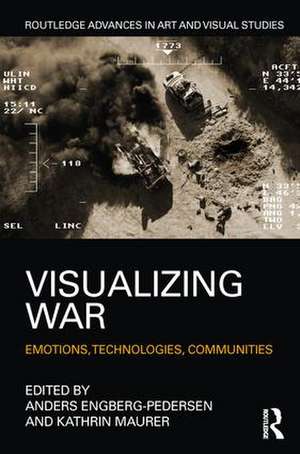 Visualizing War: Emotions, Technologies, Communities de Anders Engberg-Pedersen