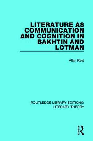 Literature as Communication and Cognition in Bakhtin and Lotman de Allan Reid