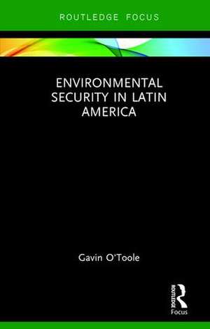 Environmental Security in Latin America de Gavin O'Toole