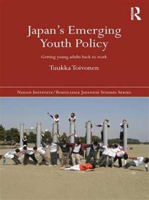 Japan's Emerging Youth Policy: Getting Young Adults Back to Work de Tuukka Toivonen