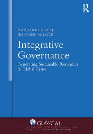 Integrative Governance: Generating Sustainable Responses to Global Crises de Margaret Stout