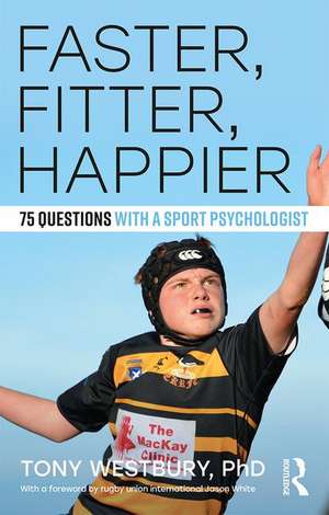 Faster, Fitter, Happier: 75 questions with a Sport Psychologist de Tony Westbury