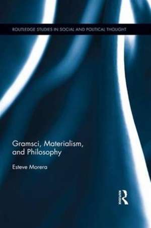 Gramsci, Materialism, and Philosophy de Esteve Morera