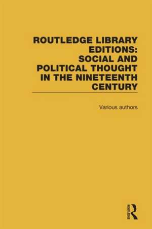 Routledge Library Editions: Social and Political Thought in the Nineteenth Century de Various