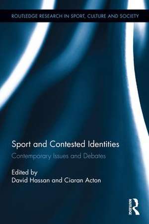 Sport and Contested Identities: Contemporary Issues and Debates de David Hassan