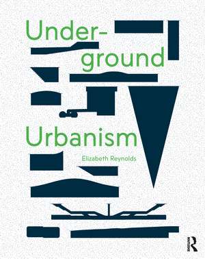 Underground Urbanism de Elizabeth Reynolds