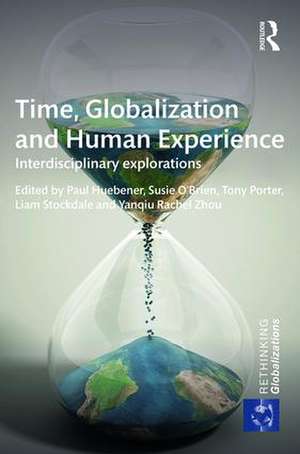 Time, Globalization and Human Experience: Interdisciplinary Explorations de Paul Huebener