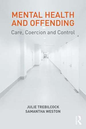 Mental Health and Offending: Care, Coercion and Control de Julie Trebilcock