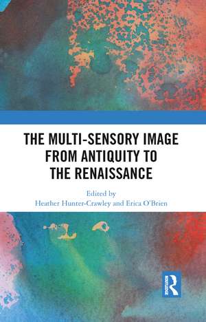 The Multi-Sensory Image from Antiquity to the Renaissance de Heather Hunter-Crawley