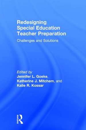 Redesigning Special Education Teacher Preparation: Challenges and Solutions de Jennifer L. Goeke