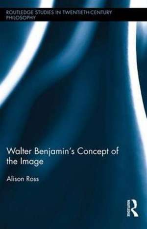 Walter Benjamin's Concept of the Image de Alison Ross