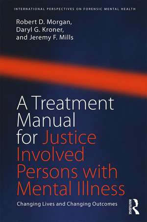 A Treatment Manual for Justice Involved Persons with Mental Illness: Changing Lives and Changing Outcomes de Robert D. Morgan