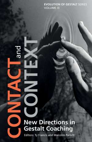 Contact and Context: New Directions in Gestalt Coaching de Ty Francis