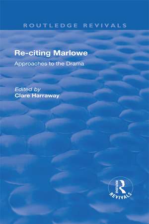 Re-citing Marlowe: Approaches to the Drama de Clare Harraway