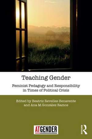 Teaching Gender: Feminist Pedagogy and Responsibility in Times of Political Crisis de Beatriz Revelles-Benavente