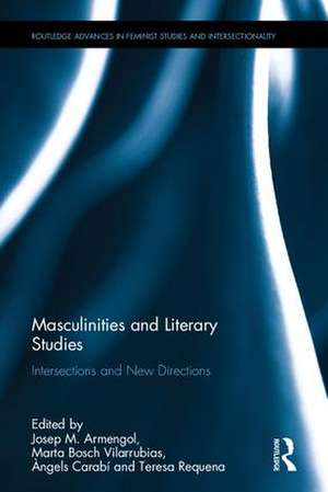 Masculinities and Literary Studies: Intersections and New Directions de Josep M. Armengol