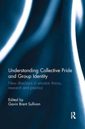 Understanding Collective Pride and Group Identity: New directions in emotion theory, research and practice de Gavin Brent Sullivan