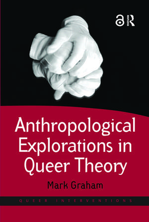 Anthropological Explorations in Queer Theory de Mark Graham