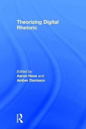 Theorizing Digital Rhetoric de Aaron Hess