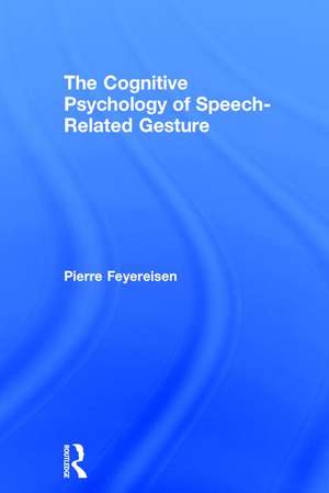 The Cognitive Psychology of Speech-Related Gesture de Pierre Feyereisen