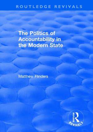 The Politics of Accountability in the Modern State de Matthew Flinders