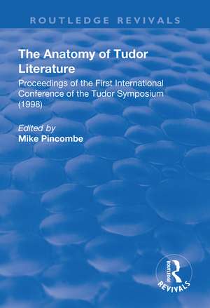 The Anatomy of Tudor Literature: Proceedings of the First International Conference of the Tudor Symposium (1998) de Mike Pincombe