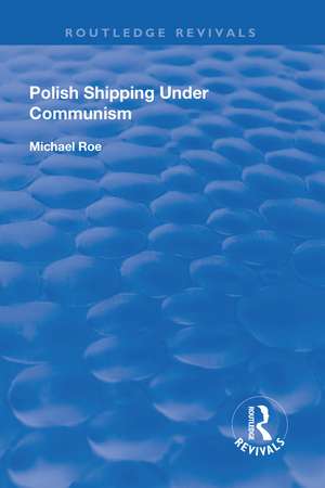 Polish Shipping Under Communism de Michael Roe