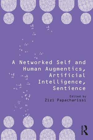 A Networked Self and Human Augmentics, Artificial Intelligence, Sentience de Zizi Papacharissi