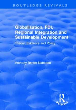 Globalisation, FDI, Regional Integration and Sustainable Development: Theory, Evidence and Policy de Anthony Bende-Nabende