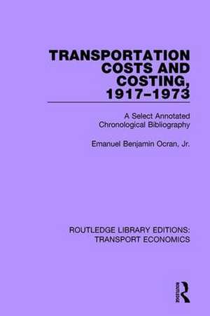 Transportation Costs and Costing, 1917-1973: A Selected Annotated Chronological Bibliography de Emanuel Benjamin Ocran, Jr.