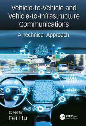 Vehicle-to-Vehicle and Vehicle-to-Infrastructure Communications: A Technical Approach de Fei Hu