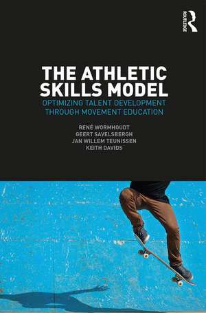 The Athletic Skills Model: Optimizing Talent Development Through Movement Education de René Wormhoudt