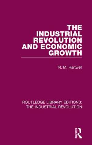 The Industrial Revolution and Economic Growth de R. M. Hartwell