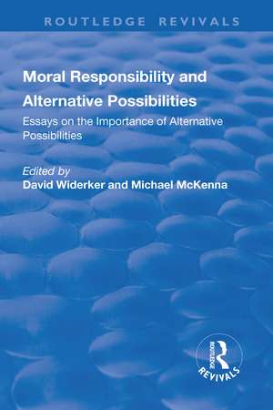 Moral Responsibility and Alternative Possibilities: Essays on the Importance of Alternative Possibilities de Michael McKenna